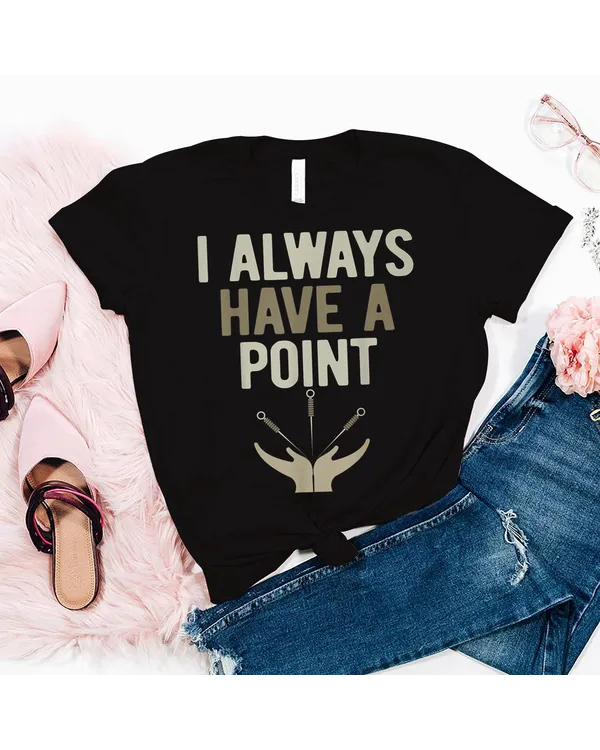 Acupuncturist I Always Have a Point Acupuncture T-Shirt